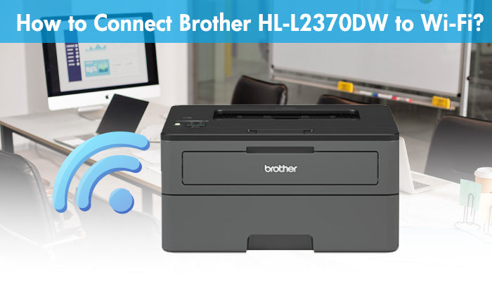 How to Connect Brother HL-L2370DW to WiF