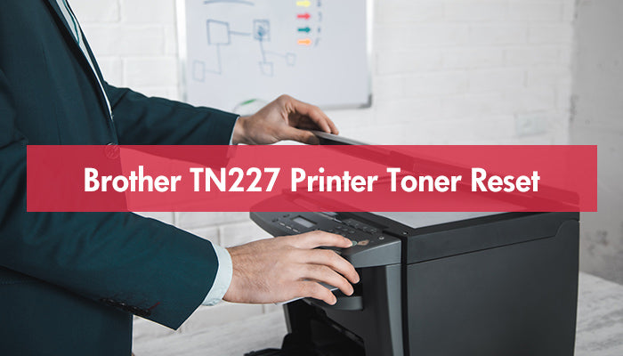 Brother TN227 Printer Toner Reset