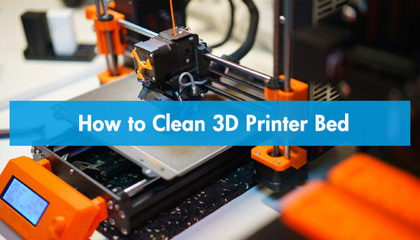 How to Clean 3D Printer Bed
