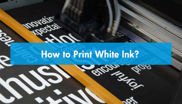 How to Print White Ink?