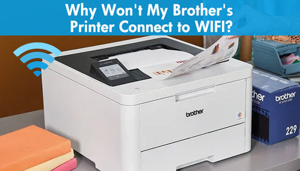 Why Won't My Brother's Printer Connect to WIFI?