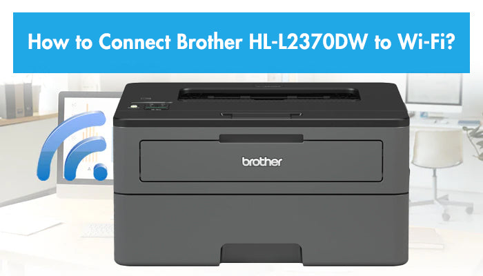 How to Connect Brother HL-L2370DW to WiFi？