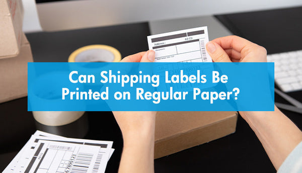 Can Shipping Labels Be Printed on Regular Paper