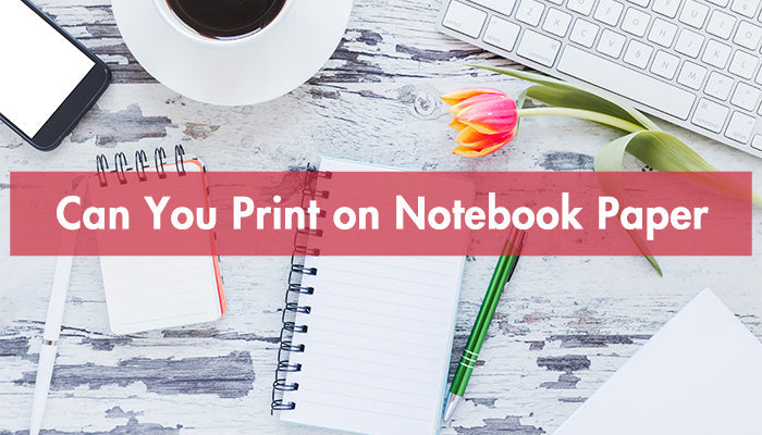 Printer For Notebook Paper Can You Print on Notebook Paper