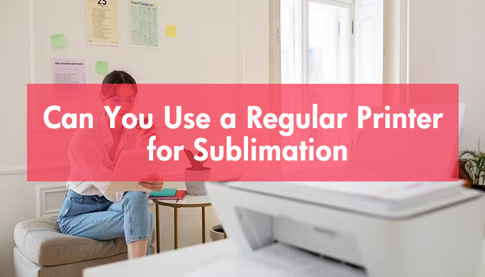 Can You Use a Regular Printer for Sublimation