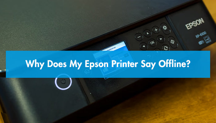 Why Does My Epson Printer Say Offline?
