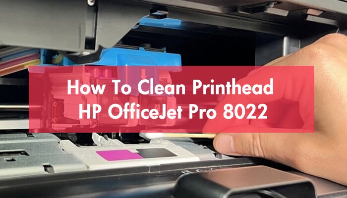 How To Clean Printhead HP OfficeJet Pro 8022?