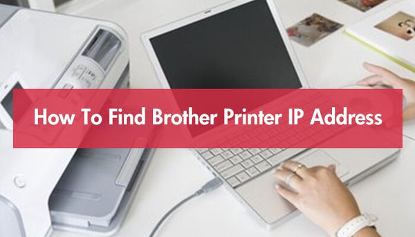 How To Find Brother Printer IP Address?