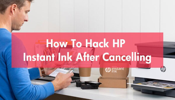 How To Hack HP Instant Ink After Cancelling?