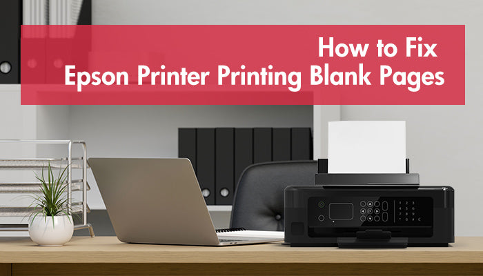 How to Fix Epson Printer Printing Blank Pages