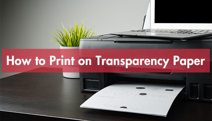 How to Print on Transparency Paper
