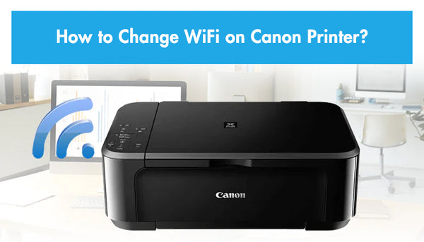 How to Change WiFi on Canon Printer?