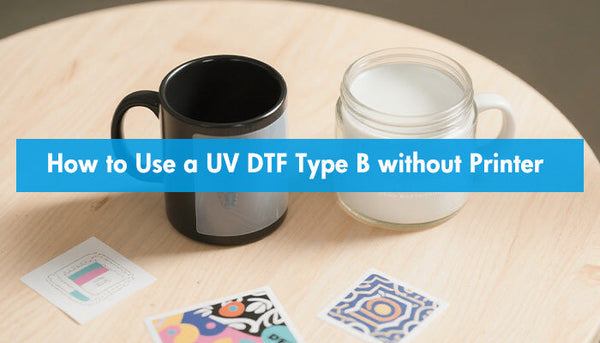 How to Use a UV DTF Type B without Printer
