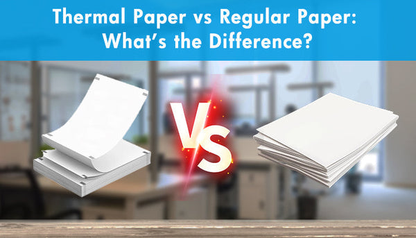 Thermal Paper vs Regular Paper