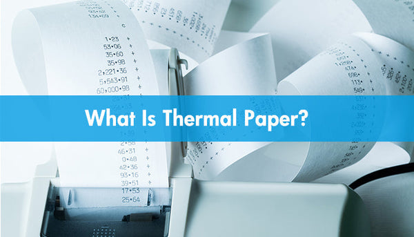 What Is Thermal Paper?