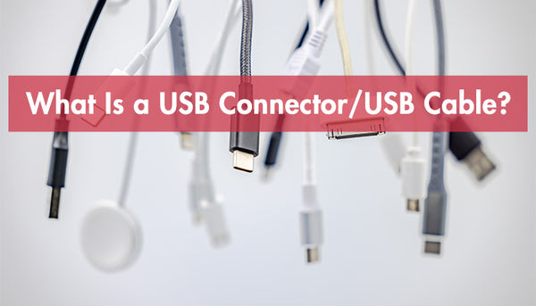 What Is a USB Connector / USB Cable?