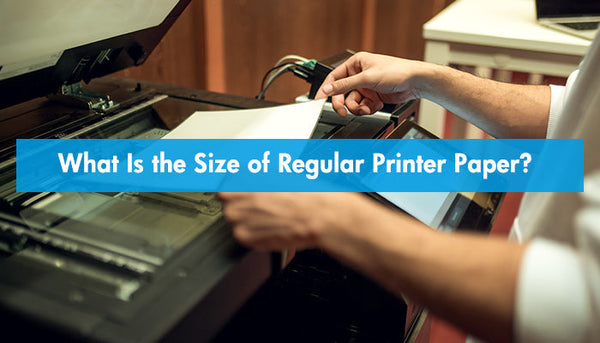 What Is the Size of Regular Printer Paper