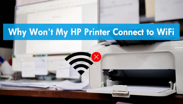 Why Won't My HP Printer Connect to WiFi